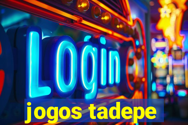 jogos tadepe